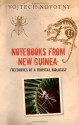 Notebooks from New Guinea: Field Notes of a Tropical Biologist - Vojtech Novotny