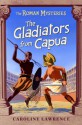 The Gladiators from Capua - Caroline Lawrence