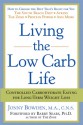 Living the Low Carb Life: Controlled Carbohydrate Eating for Long-Term Weight Loss - Jonny Bowden, Barry Sears