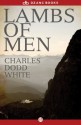 Lambs of Men - Charles Dodd White