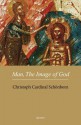 Man, the Image of God: The Creation of Man as Good News - Christoph Schönborn