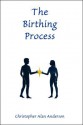 The Birthing Process - Christopher Alan Anderson