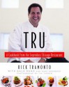 Tru: A Cookbook from the Legendary Chicago Restaurant - Gale Gand, Mary Goodbody, Rick Tramonto, Richard Melman