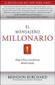 El Mensajero Millonario: Haga el bien y una fortuna dando consejos - Brendon Burchard