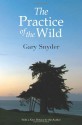 The Practice of the Wild: Essays - Gary Snyder