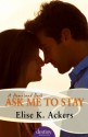 Ask Me to Stay - Elise K. Ackers