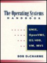 The Operating Systems Handbook: Unix, Open Vms, Os/400, Vm, And Mvs - Bob DuCharme