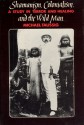 Shamanism, Colonialism, and the Wild Man: A Study in Terror and Healing - Michael T. Taussig