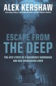 Escape from the Deep: A Legendary Submarine and her Courageous Crew - Alex Kershaw