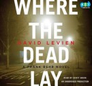 Where the Dead Lay (Lib)(CD) - Scott Brick, David Levien