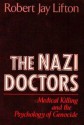 The Nazi Doctors: Medical Killing and the Psychology of Genocide - Robert Jay Lifton