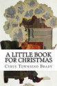 A Little Book for Christmas - Cyrus Townsend Brady