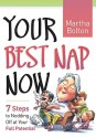 Your Best Nap Now: 7 Steps to Nodding Off at Your Full Potential - Martha Bolton