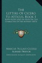 The Letters Of Cicero To Atticus, Book 1: With Notes And An Essay On The Character Of The Author - Cicero, Alfred Pretor