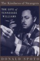 The Kindness Of Strangers: The Life Of Tennessee Williams - Donald Spoto