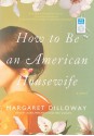 How to Be an American Housewife: A Novel - Margaret Dilloway, Laural Merlington, Emily Durante