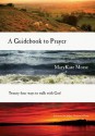 A Guidebook to Prayer: Twenty-Four Ways to Walk with God - Marykate Morse, Joshua Choonmin Kang