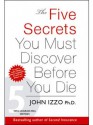 The Five Secrets You Must Discover Before You Die - John Izzo