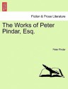 The Works of Peter Pindar, Esq. (E-Book) - Peter Pindar