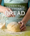 Gluten-Free and Vegan Bread: Artisanal Recipes to Make at Home - Jennifer Katzinger