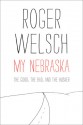 My Nebraska: The Good, the Bad, and the Husker - Roger L. Welsch