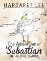 The Adventures of Sebastian the Helpful Seagull - Margaret Lee