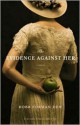 The Evidence Against Her: A Novel - Robb Forman Dew