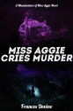 Miss Aggie Cries Murder (The Misadventures of Miss Aggie) - Frances Devine