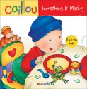 Caillou: Something Is Missing - Fabien Savary, Isabelle Vadeboncoeur, Pierre Brignaud