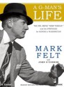 A G-Man's Life: The FBI, Being 'Deep Throat, ' and the Struggle for Honor in Washington - Mark Felt, John O'Connor, Michael Prichard