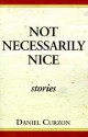 Not Necessarily Nice: Stories - Daniel Curzon