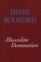 Masculine Domination - Pierre Bourdieu, Richard Nice