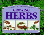 A Creative Step-By-Step Guide to Growing Herbs (Step-By-Step Gardening) - Yvonne Rees, Whitecap Books Staff, Rosemary Titterington, Neil Sutherland