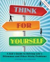 Think for Yourself: A Kid's Guide to Solving Life's Dilemmas and Other Sticky Problems - Cynthia MacGregor