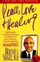 Peace, Love and Healing : Bodymind Communication & the Path to Self-Healing: An Exploration - Bernie S. Siegel