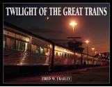 Twilight of the Great Trains - Fred W. Frailey