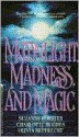 Moonlight, Madness and Magic - Suzanne Forster, Charlotte Hughes, Olivia Rupprecht