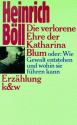 Die verlorene Ehre der Katharina Blum: Oder, Wie Gewalt entstehen und wohin sie führen kann : Erzählung - Heinrich Böll