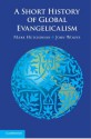 A Short History of Global Evangelicalism - Mark Hutchinson, John Wolffe