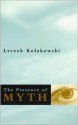 The Presence of Myth - Leszek Kołakowski, Leszek Kołakowski, Adam Czerniawski