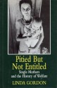 Pitied But Not Entitled: Single Mothers and the History of Welfare, 1890-1935 - Linda Gordon