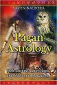 Pagan Astrology: Spell-Casting, Love Magic, and Shamanic Stargazing - Raven Kaldera