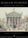 Roman Pompeii: Space and Society - Ray Laurence