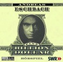 Eine Billion Dollar - Andreas Eschbach, Felix von Manteuffel, Maria Schrader