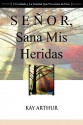 Se Or, Sana MIS Heridas / Lord, Heal My Hurts: A Devotional Study on God's Care and Deliverance - Kay Arthur