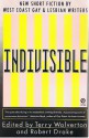 Indivisible: New Short Fiction By West Coast Gay and Lesbian Writers - Terry Wolverton, Robert Drake, Jeane Jacobs, Michael Lassell, Eric Latzky, Bia Lowe, Scott W. Peterson, Robin Podolsky, Lynette Prucha, Rakesh Ratti, Arthur Reker, Trudy Riley, Peter Cashorali, Aleida Rodríguez, Rick Sandford, Jane Thurmond, David Vernon, David Watmough, R