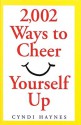 2,002 Ways to Cheer Yourself Up - Cyndi Haynes