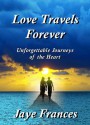 Love Travels Forever - Jaye Frances