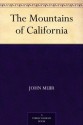 The Mountains of California - John Muir