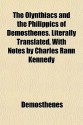 The Olynthiacs & the Philippics of Demosthenes. Literally Translated with Notes - Demosthenes, Charles Rann Kennedy